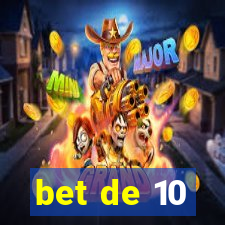 bet de 10